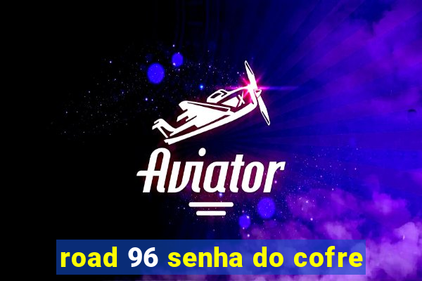 road 96 senha do cofre